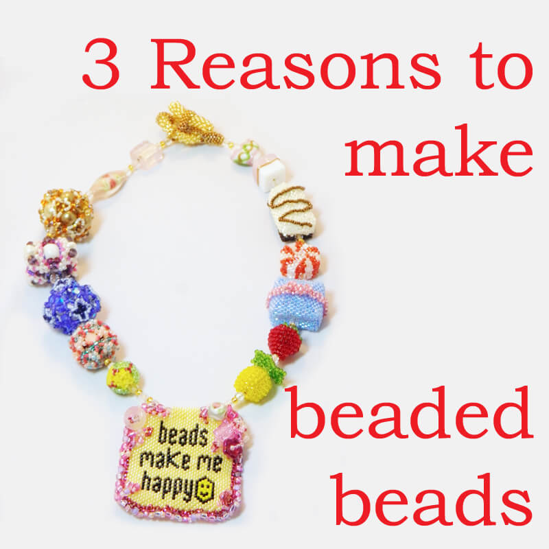 Make Beaded Beads: 3 reasons to love them, by Katie Dean, Beadflowers