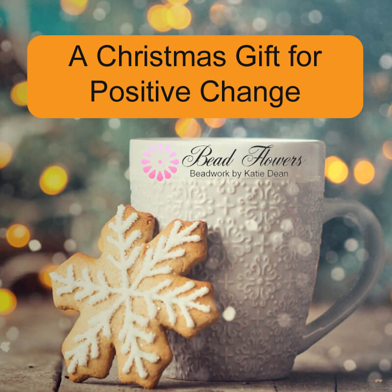 A Christmas Gift for Positive Change, Katie Dean, Beadflowers